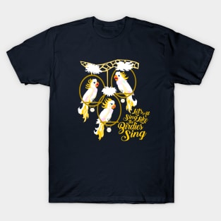 Let's All Sing Like the Birdies Sing T-Shirt